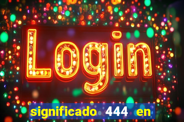 significado 444 en lo espiritual